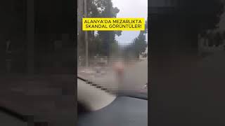 Alanyada mezarlıkta skandal görüntüler [upl. by Weldon]