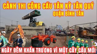 Cảnh Thi Công Cầu Tân Kỳ Tân Quý quận Bình Tân TPHCM  Ngày Đêm Khẩn Trương Vì Một Cây Cầu Mới [upl. by Halvaard]