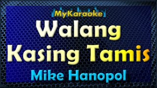 WALANG KASING TAMIS  Karaoke version in the style of MIKE HANOPOL [upl. by Nazay]