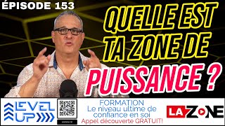 EP 153  Quelle est ta zone de puissance [upl. by Stempien]