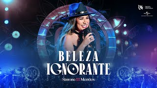 Simone Mendes  BELEZA IGNORANTE Cantando Sua História [upl. by Marcus24]