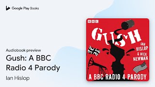 Gush A BBC Radio 4 Parody by Ian Hislop · Audiobook preview [upl. by Abba131]