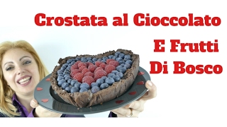 Crostata al Cioccolato e Frutti di bosco ricetta pasta frolla al cioccolato [upl. by Ellon]