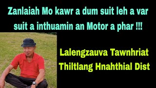 Zanlaiah mo kawr dum leh var suit ha in an motor a phar  Lalengzauva Tawnhriat Thiltlang [upl. by Cheshire]