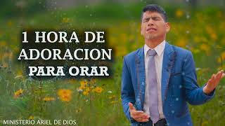 1 hora de adoración para orar  música cristiana  Ministerio Ariel de Dios [upl. by Alliber]