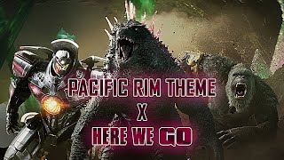 Pacific Rim Theme x Here We Go Mashup FULL DEFINITIVE VERSION  Godzilla vs Kong Trailer Music Remix [upl. by Arnst826]