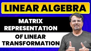 Linear Algebra  Matrix Representation of Linear Transformation by GP Sir [upl. by Ynnoj]