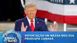 Promessa de deportação em massa de Trump preocupa Canadá  Jornal da Band [upl. by Yakcm]