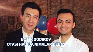 Botir Qodirov otasi haqida nimalar dedi [upl. by Euhsoj]