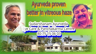 Vitreous haze relieved and vision improvedin aged Ayurveda A Sudarshanam story [upl. by Bradshaw]