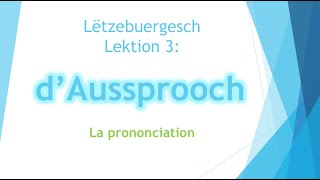 Apprendre le luxembourgeois 3e cours la prononciation  الدرس الثالث لتعلم اللغة اللوكسمبورغية [upl. by Elyag]