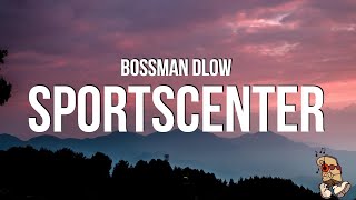 BossMan Dlow  SportsCenter Lyrics [upl. by Allis557]