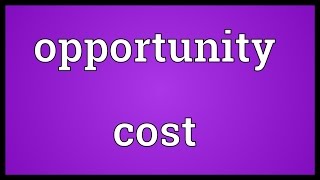 Opportunity cost Meaning [upl. by Ness]