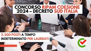 Concorso RIPAM Coesione 2024 Decreto Sud Italia 2 200 posti a tempo indeterminato per laureati [upl. by Eelac]