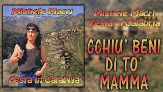 Michele Macrì  Cchiù beni di tò mamma [upl. by Glantz]