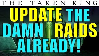 Bungie UPDATE THE DAMN RAIDS ALREADY  Destiny The Taken King [upl. by Issi]