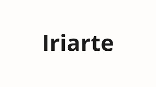 How to pronounce Iriarte [upl. by Aidni]