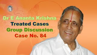 Dr E Ananta Krishna Treated Cases Group Discussion Case No 84 On 25Nov2023 [upl. by Gnem]