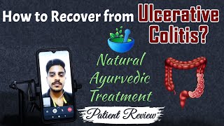 How to Recover from Ulcerative Colitis  Natural Ayurvedic Treatment  Patient Review [upl. by Wilkins419]