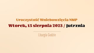 Jutrznia  15 sierpnia 2023  Wniebowzięcie NMP [upl. by Eltsryk]