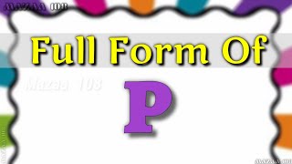 Full Form of P  P full form  P ka full form  P means  P Stands for  PFullForm P  Mazaa108 [upl. by Acissej]