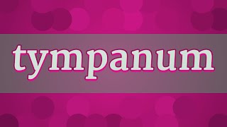 TYMPANUM pronunciation • How to pronounce TYMPANUM [upl. by Verneuil]