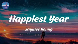 Happiest Year  Jaymes Young Lyrics [upl. by Eenwahs]