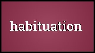 Habituation Meaning [upl. by Mossolb853]