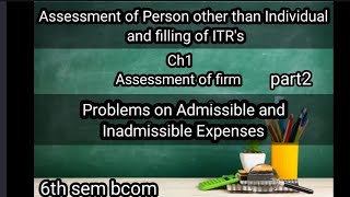 6th sem bcom Assessment of Person other than Individual and filling of ITRs ch1 Assessment of firm [upl. by Assenahs190]