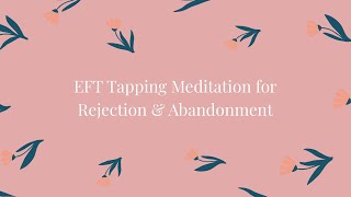 EFT Tapping Meditation for Rejection and Abandonment [upl. by Akinet]