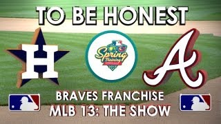 TO BE HONEST  Houston Astros vs Atlanta Braves  Franchise Mode  EP 4 MLB 13 The Show [upl. by Repotsirhc]