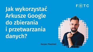 Jak wykorzystać Arkusze Google do zbierania i przetwarzania danych  Kacper Ptasiński [upl. by Grados]