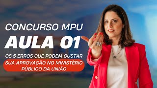 Aula 1 Concurso MPU os 5 ERROS que você não pode cometer se quiser ser aprovado [upl. by Erdnaxela]