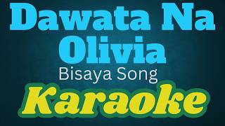 DAWATA NA OLIVIA I KARAOKE I INSTRUMENTAL VISAYAN KARAOKE [upl. by Jennings]