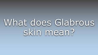 What does Glabrous skin mean [upl. by Enuj]