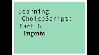 Learning ChoiceScript 2018 Part 6 Inputs [upl. by Aleit296]