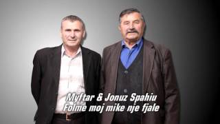 Myftar amp Jonuz Spahiu  Folme moj mike nje fjale [upl. by Drugi888]