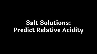 Salt Solutions Predict Relative Acidity [upl. by Ahsinaj]