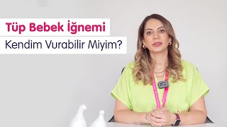 Tüp Bebek İğnemi Kendim Vurabilir Miyim  Bahçeci Tüp Bebek [upl. by Omsoc831]