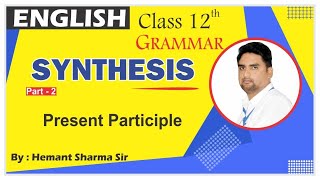 Synthesis of sentencesimple sentenceuse of participle12th class grammarsynthesis by Hemant sir [upl. by Eruot274]