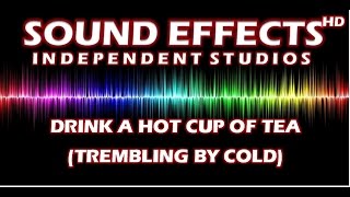 SFX DRINK A HOT CUP OF TEA TREMBLING BY COLD  EINE HEISSE TASSE TEE TRINKEN BIBBERN VOR KÄLTE [upl. by Cho]