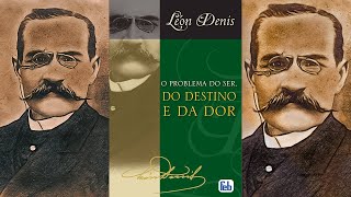 O PROBLEMA DO SER DO DESTINO E DA DOR Audiolivro espírita Por Léon Denis  Parte 33 [upl. by Eiclek54]