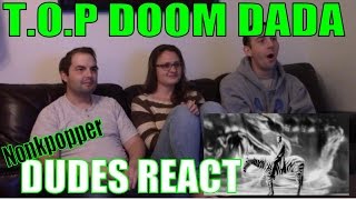 Dudes React Part 2 TOP Doom Dada  Nonkpopper Reaction Marathon [upl. by Ainej930]