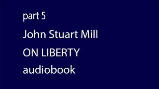 Part 5  J S Mill On Liberty  audiobook [upl. by Tella426]