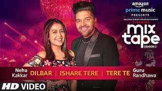 DilbarIshare TereTere Te  Neha Kakkar Guru Randhawa  TSERIES MIXTAPE SEASON 2  Ep 2 Bhushan K [upl. by Hild404]