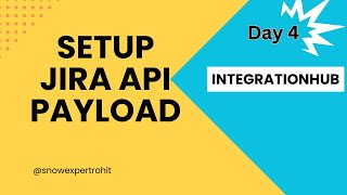 Day4  Setup JIRA API Payload  IntegrationHub [upl. by Arreyt716]