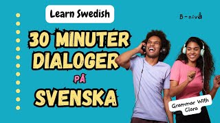 LEARN SWEDISH  30 MINUTER DIALOGER PÅ SVENSKA  30 MINUTES DIALOGUES IN SWEDISH BNIVÅ [upl. by Flanigan229]