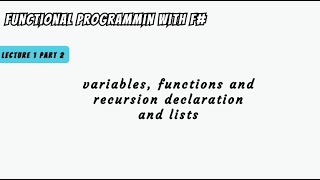 Lecture 1 part 2  variables functions and recursion declaration and lists in F [upl. by Zoller]