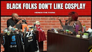 Black Folks Dont Like Cosplay  heresthething [upl. by Rosemari]