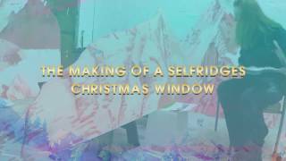 Selfridges Christmas The Making Of Our 2016 Christmas Windows [upl. by Aisayn]